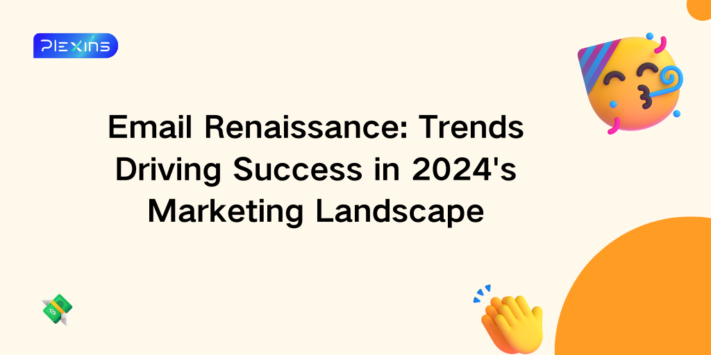 Email Renaissance: Trends Driving Success in 2024's Marketing Landscape