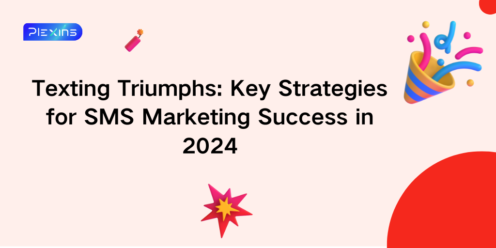 Texting Triumphs: Key Strategies for SMS Marketing Success in 2024