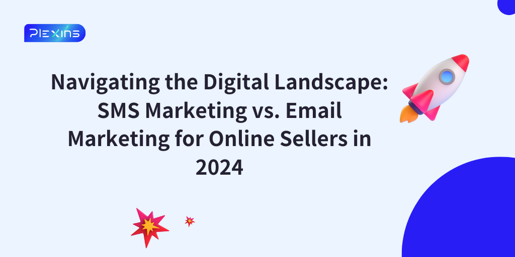 Navigating the Digital Landscape: SMS Marketing vs. Email Marketing for Online Sellers in 2024