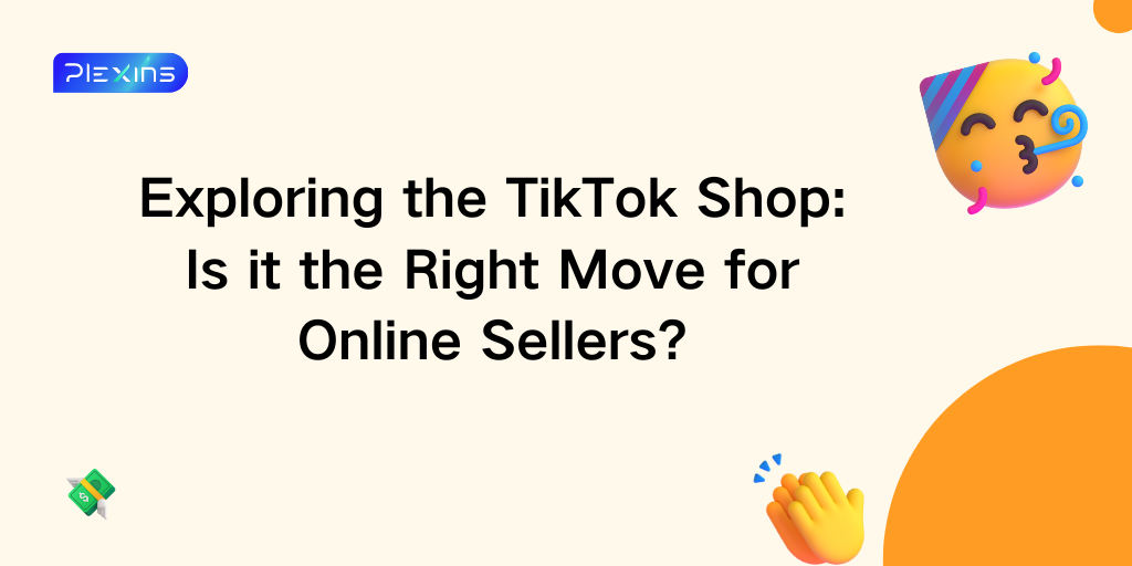 Exploring the TikTok Shop: Is it the Right Move for Online Sellers?