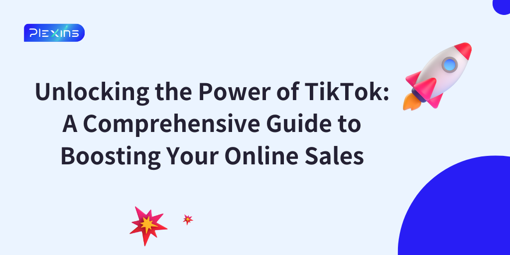 Unlocking the Power of TikTok: A Comprehensive Guide to Boosting Your Online Sales
