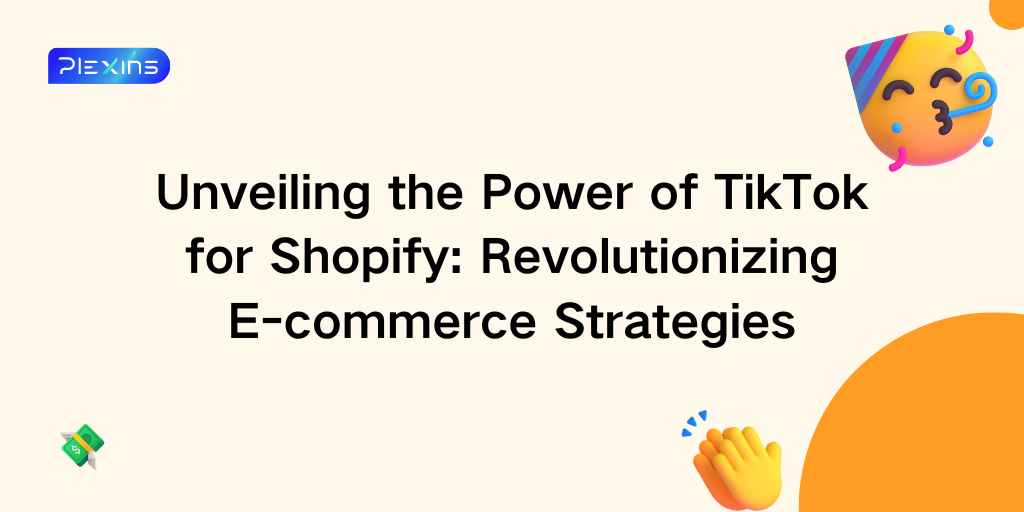 Unveiling the Power of TikTok for Shopify: Revolutionizing E-commerce Strategies