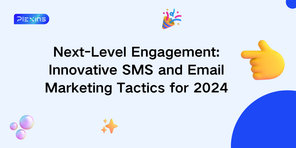 Next-Level Engagement: Innovative SMS and Email Marketing Tactics for 2024