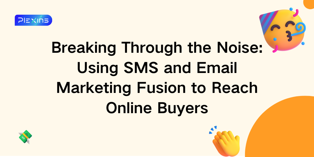 Breaking Through the Noise: Using SMS and Email Marketing Fusion to Reach Online Buyers