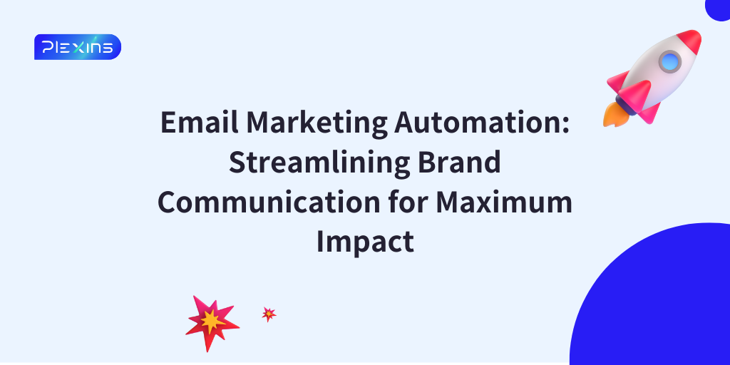 Email Marketing Automation: Streamlining Brand Communication for Maximum Impact